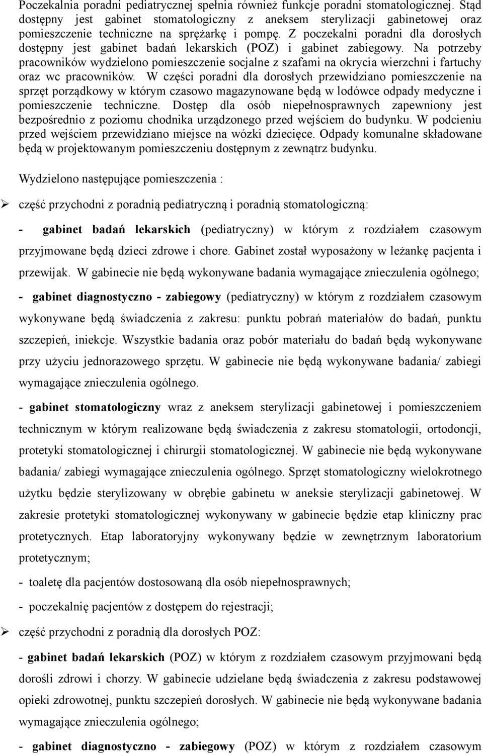 Z poczekalni poradni dla dorosłych dostępny jest gabinet badań lekarskich (POZ) i gabinet zabiegowy.