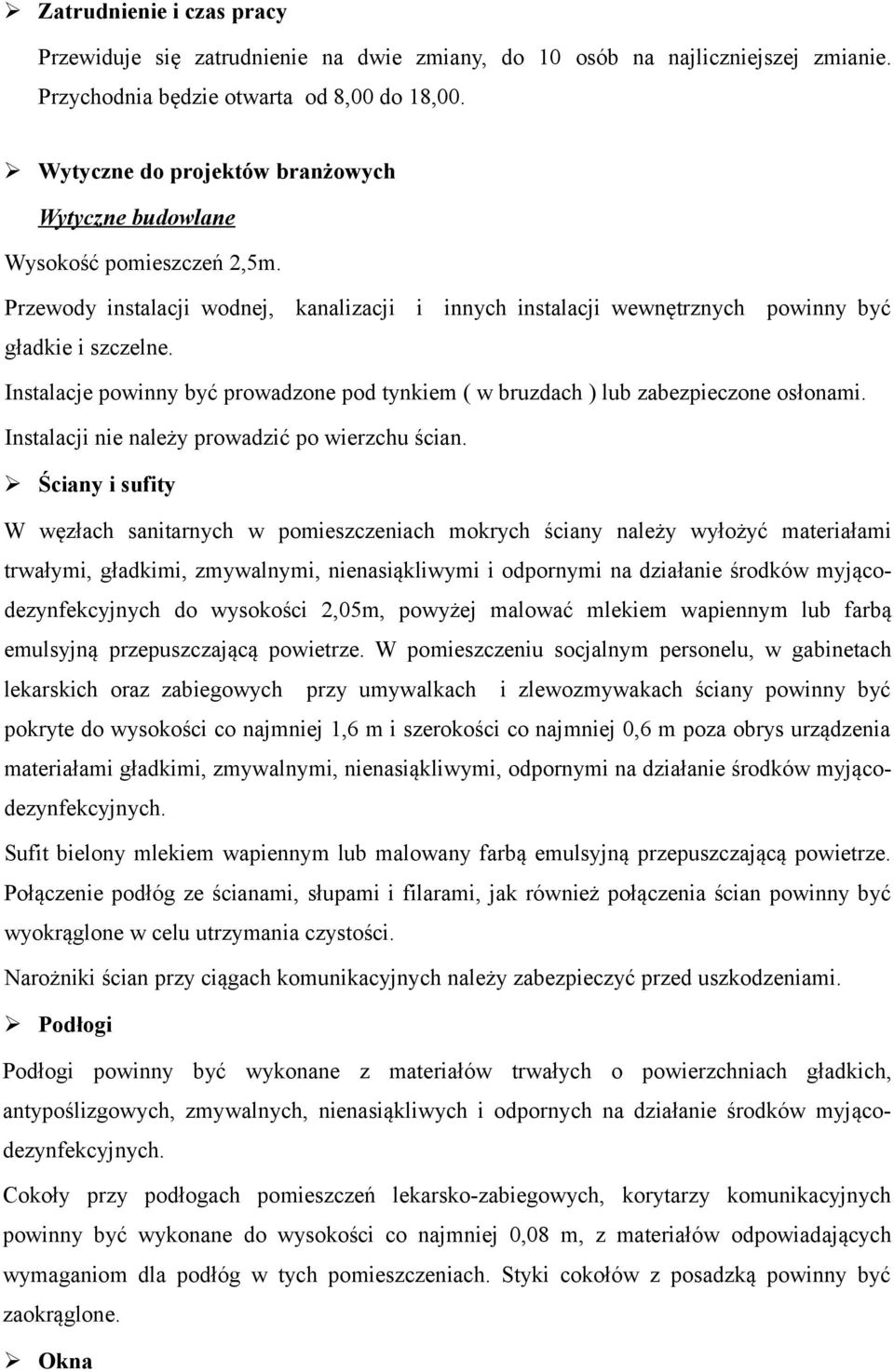 Instalacje powinny być prowadzone pod tynkiem ( w bruzdach ) lub zabezpieczone osłonami. Instalacji nie należy prowadzić po wierzchu ścian.