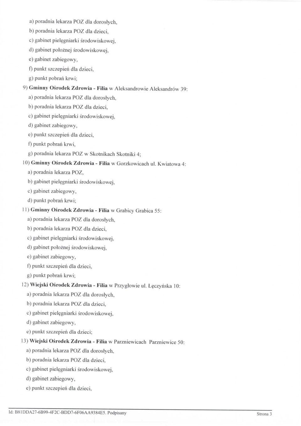 Kwiatowa 4: a) poradnia lekarza POZ, b) gabinet pielegniarki srodowiskowej, c) gabinet zabiegowy, d) punkt pobrah krwi; 11) Gminny Osrodek Zdrowia - Filia w Grabicy Grabica 55: e) gabinet zabiegowy,