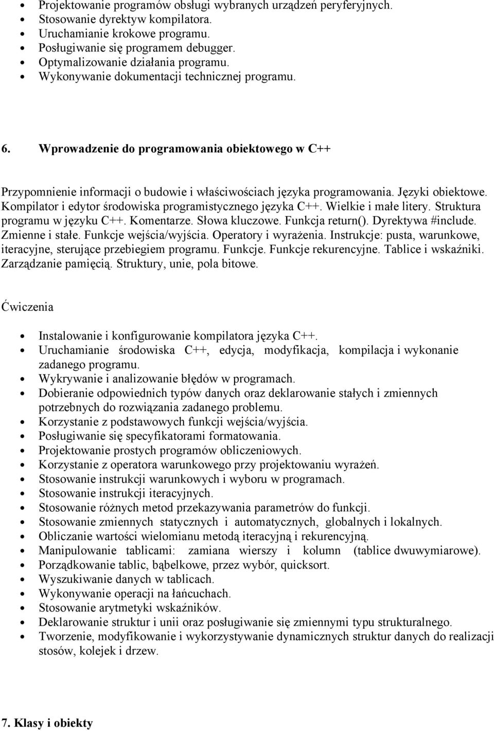 Wprowadzenie do programowania obiektowego w C++ Przypomnienie informacji o budowie i właściwościach języka programowania. Języki obiektowe. Kompilator i edytor środowiska programistycznego języka C++.