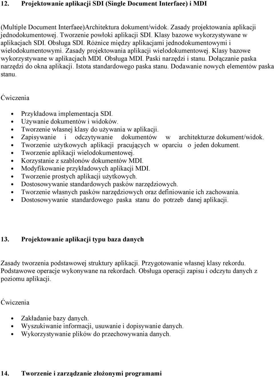 Zasady projektowania aplikacji wielodokumentowej. Klasy bazowe wykorzystywane w aplikacjach MDI. Obsługa MDI. Paski narzędzi i stanu. Dołączanie paska narzędzi do okna aplikacji.