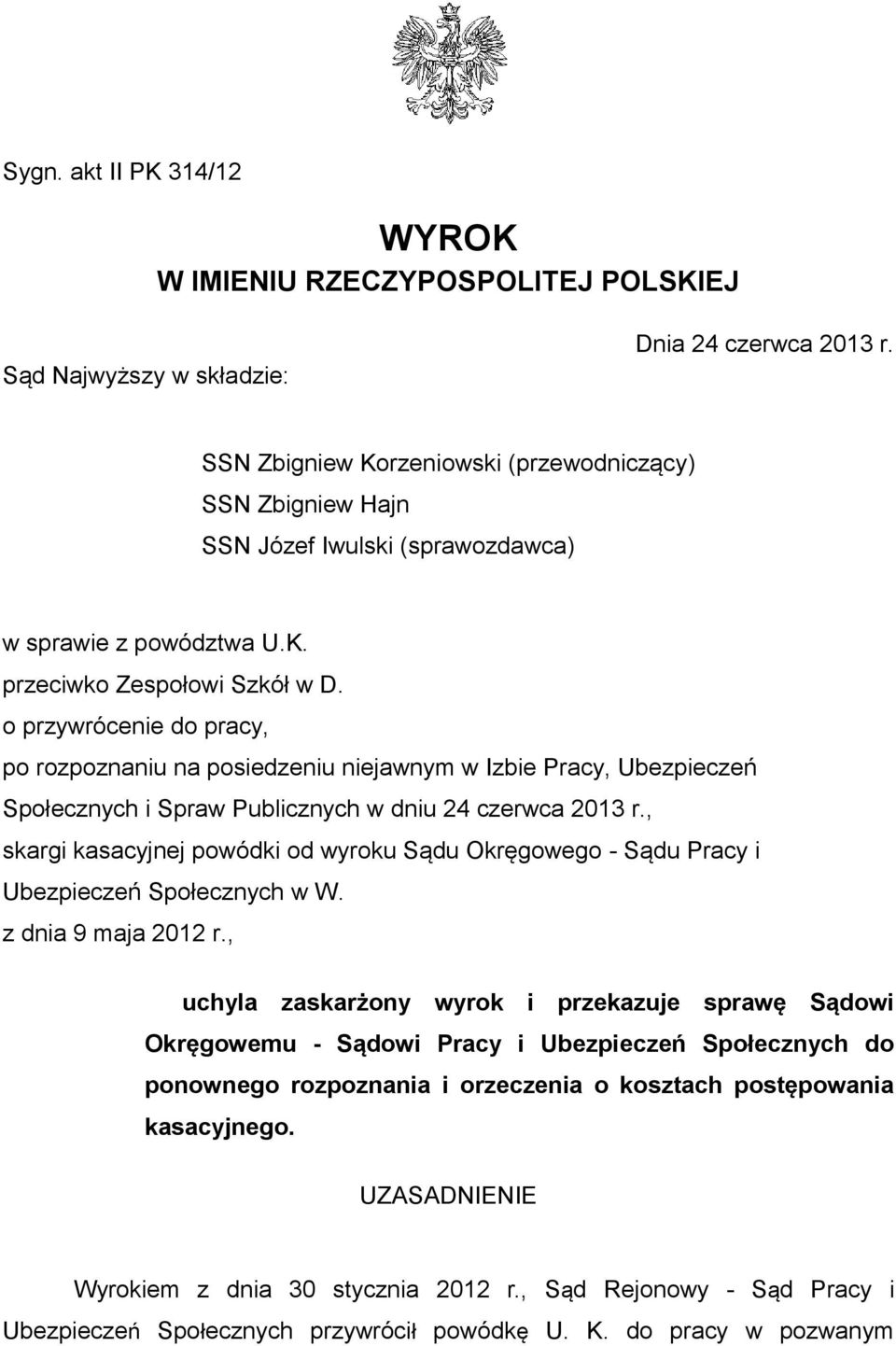 o przywrócenie do pracy, po rozpoznaniu na posiedzeniu niejawnym w Izbie Pracy, Ubezpieczeń Społecznych i Spraw Publicznych w dniu 24 czerwca 2013 r.