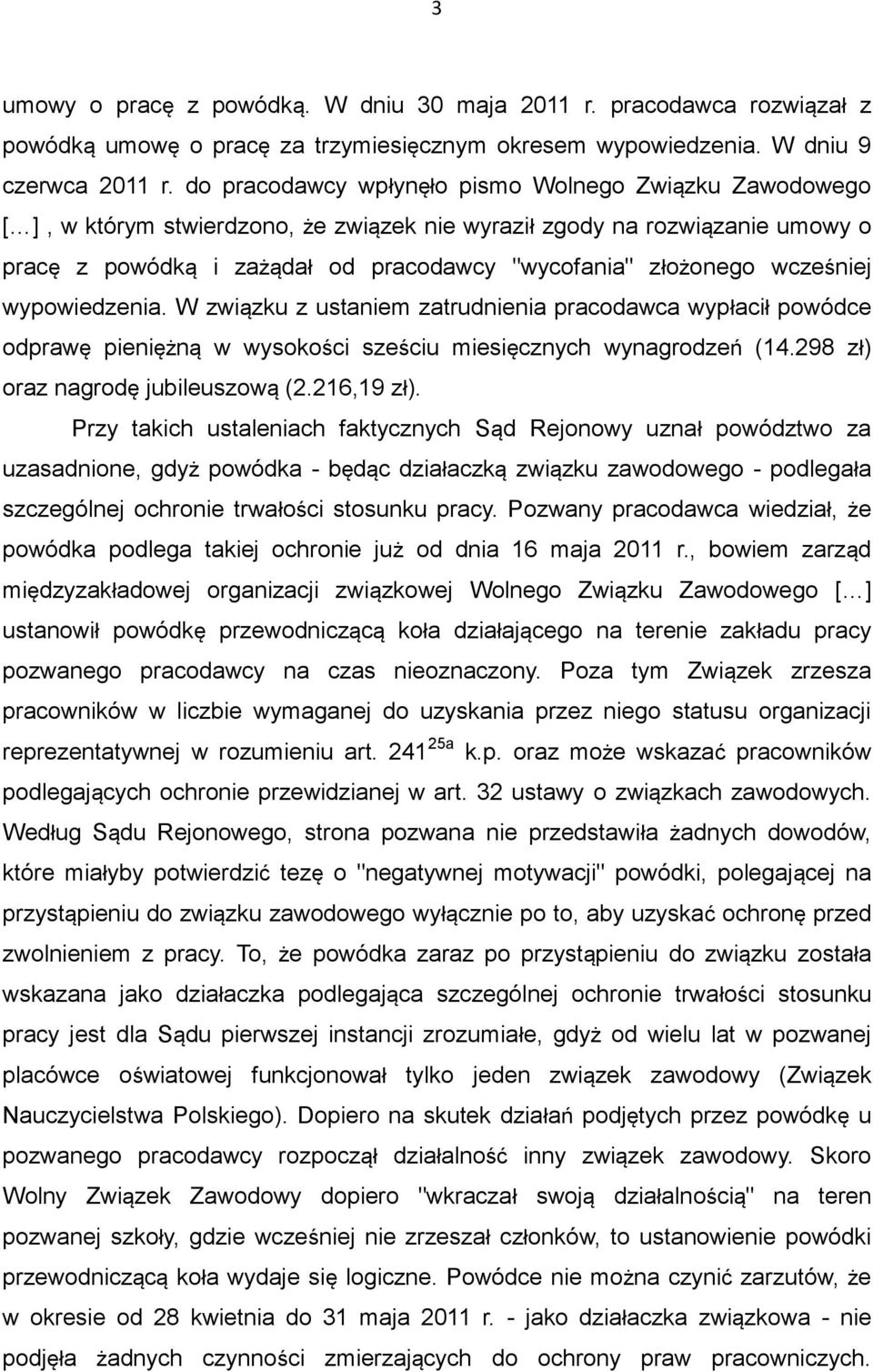 wcześniej wypowiedzenia. W związku z ustaniem zatrudnienia pracodawca wypłacił powódce odprawę pieniężną w wysokości sześciu miesięcznych wynagrodzeń (14.298 zł) oraz nagrodę jubileuszową (2.