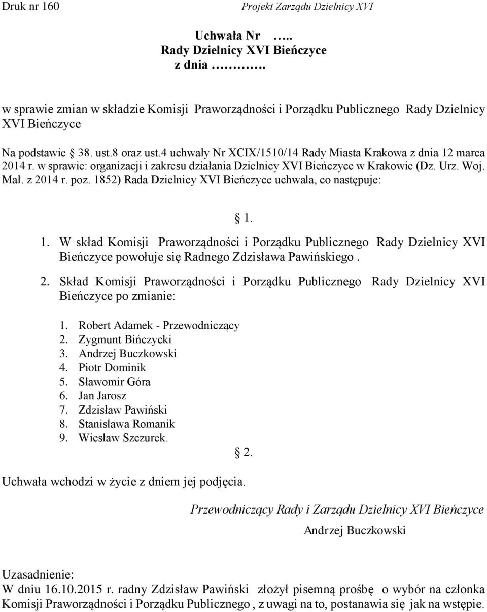 1852) Rada Dzielnicy XVI Bieńczyce uchwala, co następuje: 1. 1. W skład Komisji Praworządności i Porządku Publicznego Rady Dzielnicy XVI Bieńczyce powołuje się Radnego Zdzisława Pawińskiego. 2.