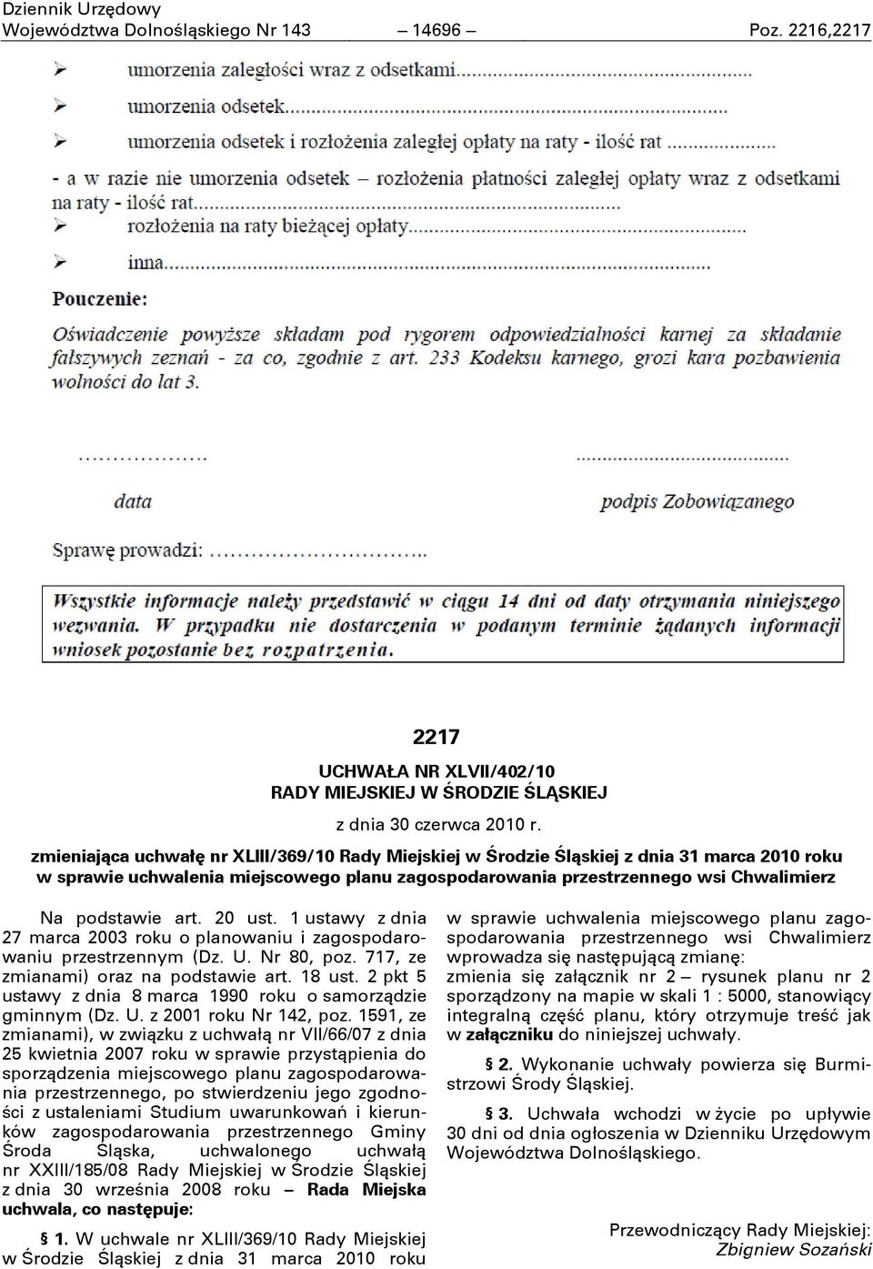 20 ust. 1 ustawy z dnia 27 marca 2003 roku o planowaniu i zagospodarowaniu przestrzennym (Dz. U. Nr 80, poz. 717, ze zmianami) oraz na podstawie art. 18 ust.