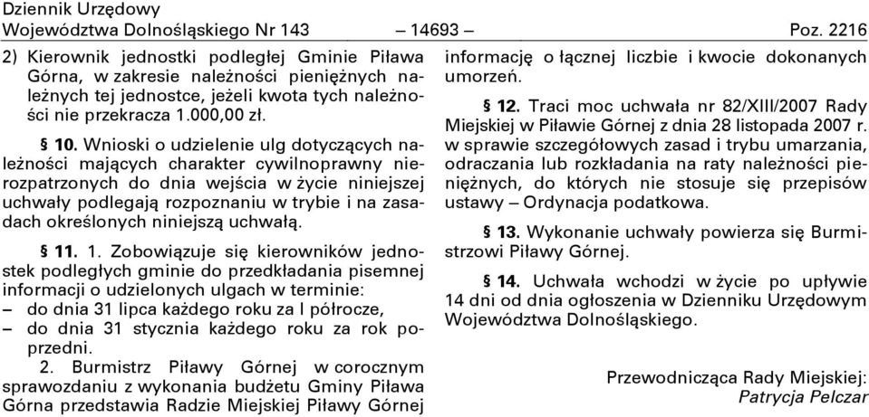 Wnioski o udzielenie ulg dotyczących naleşności mających charakter cywilnoprawny nierozpatrzonych do dnia wejścia w şycie niniejszej uchwały podlegają rozpoznaniu w trybie i na zasadach określonych