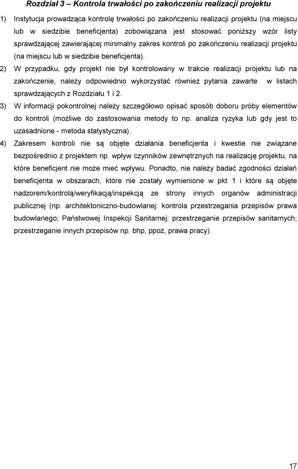 2) W przypadku, gdy projekt nie był kontrolowany w trakcie realizacji projektu lub na zakończenie, należy odpowiednio wykorzystać również pytania zawarte w listach sprawdzających z Rozdziału 1 i 2.