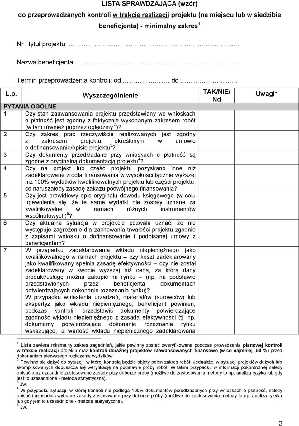 2 Czy zakres prac rzeczywiście realizowanych jest zgodny z zakresem projektu określonym w umowie o dofinansowanie/opisie projektu 3?