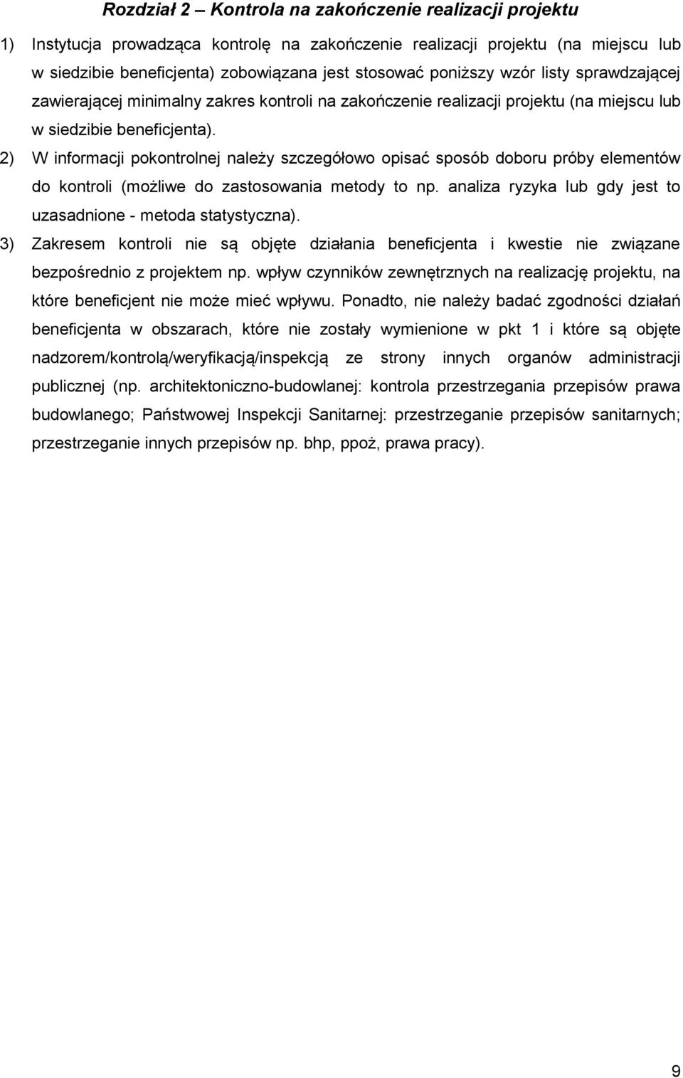 2) W informacji pokontrolnej należy szczegółowo opisać sposób doboru próby elementów do kontroli (możliwe do zastosowania metody to np.