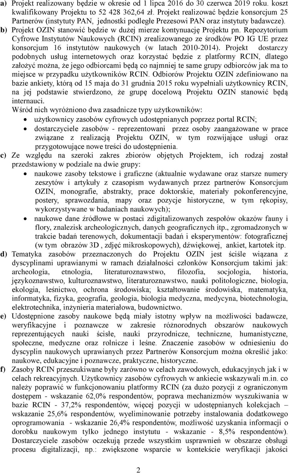 Repozytorium Cyfrowe Instytutów Naukowych (RCIN) zrealizowanego ze środków PO IG UE przez konsorcjum 16 instytutów naukowych (w latach 2010-2014).