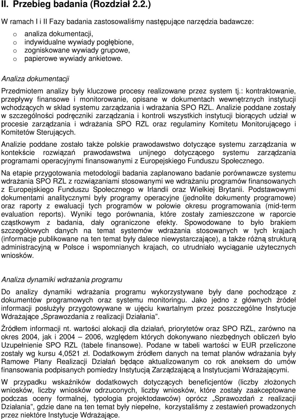 ankietowe. Analiza dokumentacji Przedmiotem analizy były kluczowe procesy realizowane przez system tj.