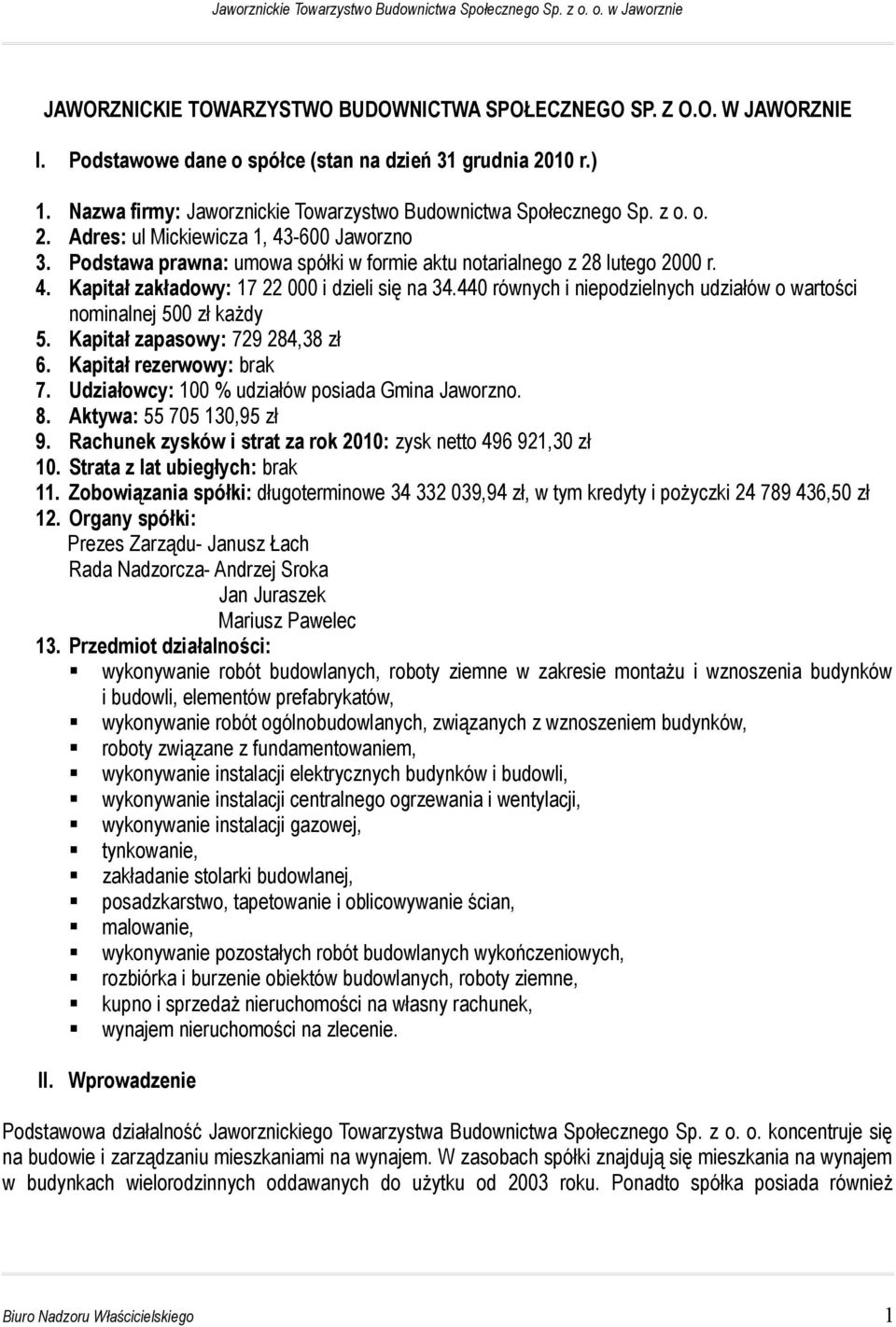 440 równych i niepodzielnych udziałów o wartości nominalnej 500 zł każdy 5. Kapitał zapasowy: 729 284,38 zł 6. Kapitał rezerwowy: brak 7. Udziałowcy: 100 % udziałów posiada Gmina Jaworzno. 8.