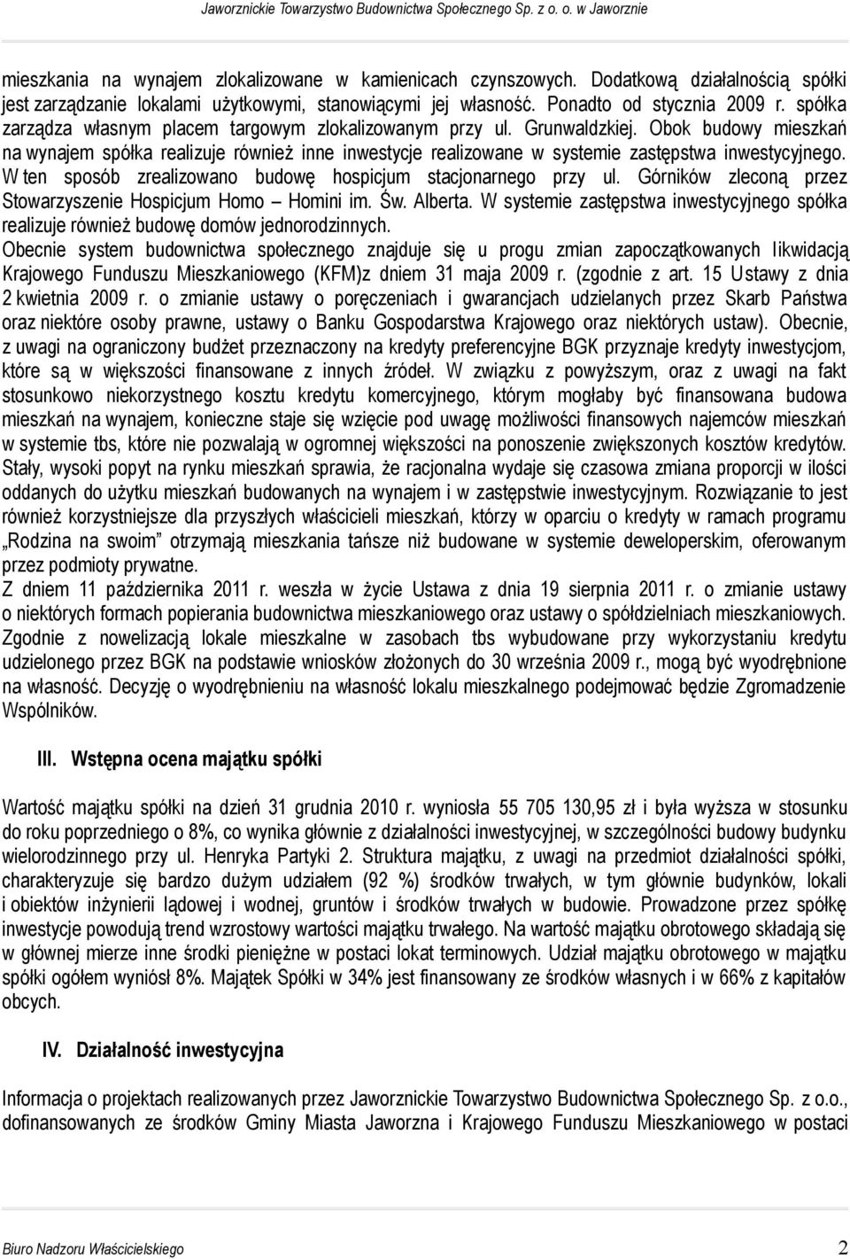 Obok budowy mieszkań na wynajem spółka realizuje również inne inwestycje realizowane w systemie zastępstwa inwestycyjnego. W ten sposób zrealizowano budowę hospicjum stacjonarnego przy ul.