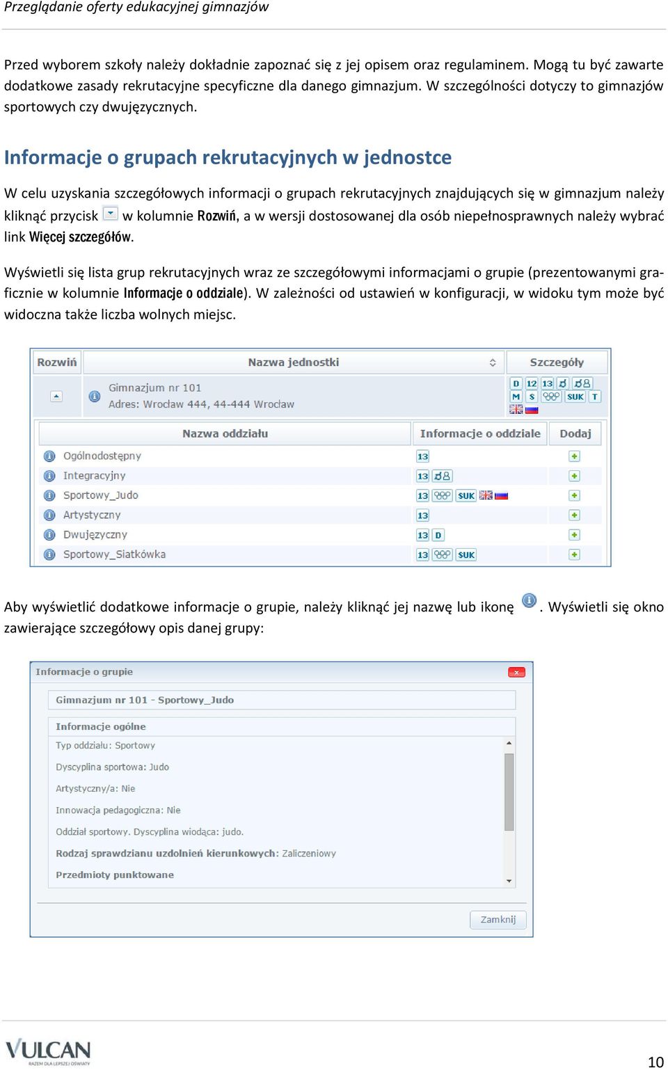 Informacje o grupach rekrutacyjnych w jednostce W celu uzyskania szczegółowych informacji o grupach rekrutacyjnych znajdujących się w gimnazjum należy kliknąć przycisk w kolumnie Rozwiń, a w wersji