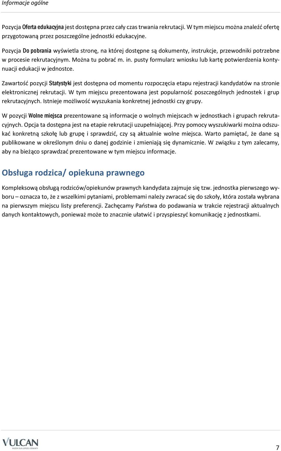 Zawartość pozycji Statystyki jest dostępna od momentu rozpoczęcia etapu rejestracji kandydatów na stronie elektronicznej rekrutacji.