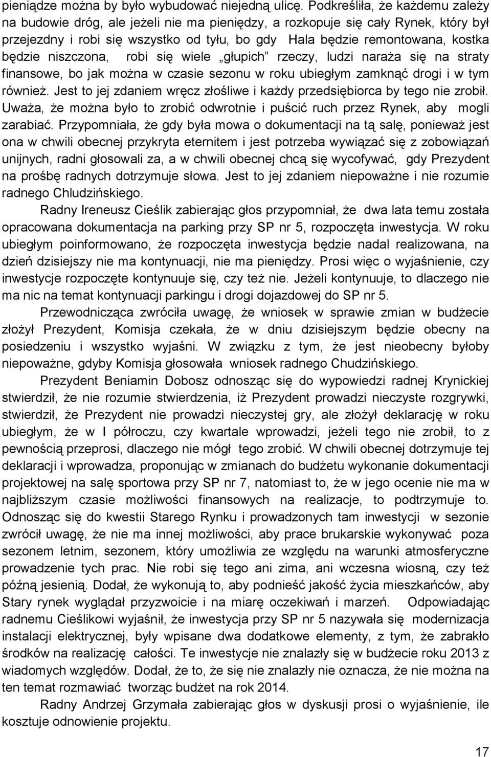 będzie niszczona, robi się wiele głupich rzeczy, ludzi naraża się na straty finansowe, bo jak można w czasie sezonu w roku ubiegłym zamknąć drogi i w tym również.