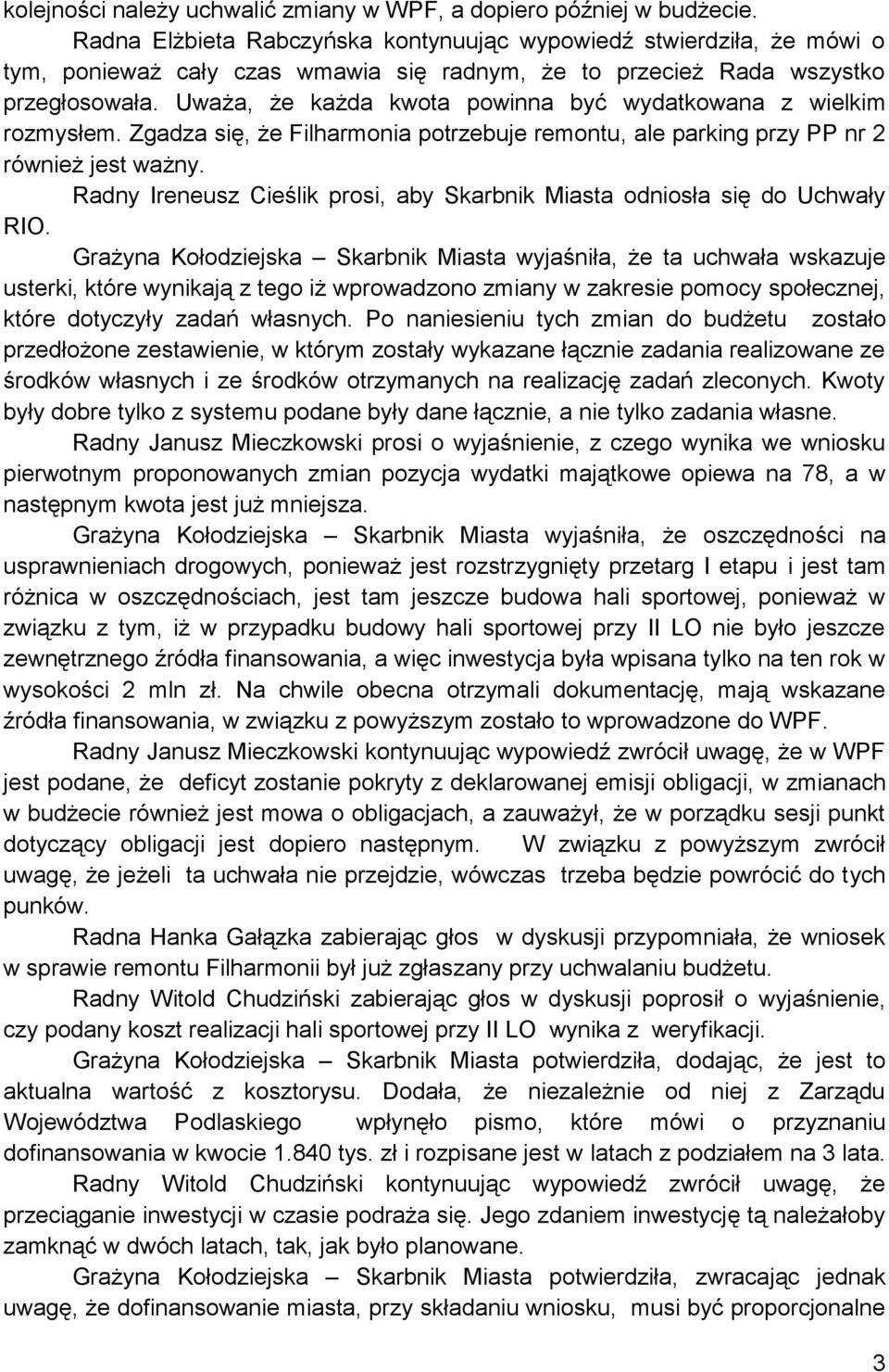 Uważa, że każda kwota powinna być wydatkowana z wielkim rozmysłem. Zgadza się, że Filharmonia potrzebuje remontu, ale parking przy PP nr 2 również jest ważny.