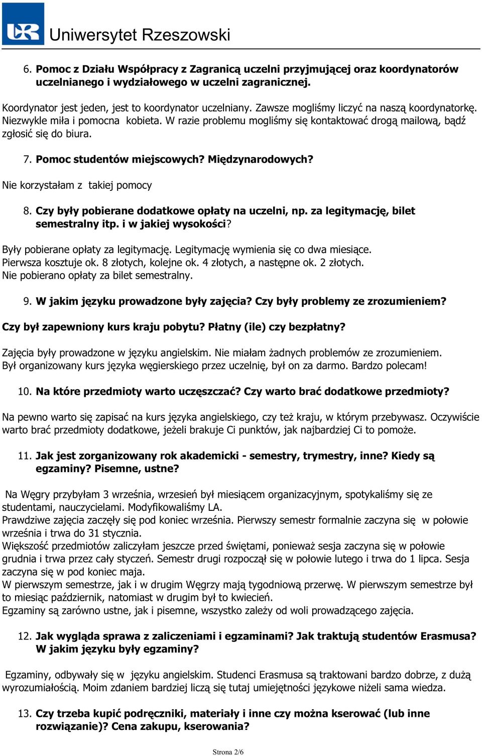 Międzynarodowych? Nie korzystałam z takiej pomocy 8. Czy były pobierane dodatkowe opłaty na uczelni, np. za legitymację, bilet semestralny itp. i w jakiej wysokości?