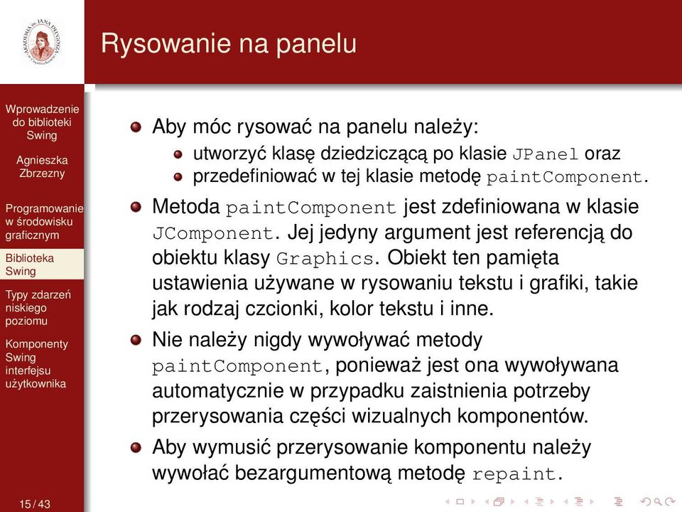 Obiekt ten pamięta ustawienia używane w rysowaniu tekstu i grafiki, takie jak rodzaj czcionki, kolor tekstu i inne.