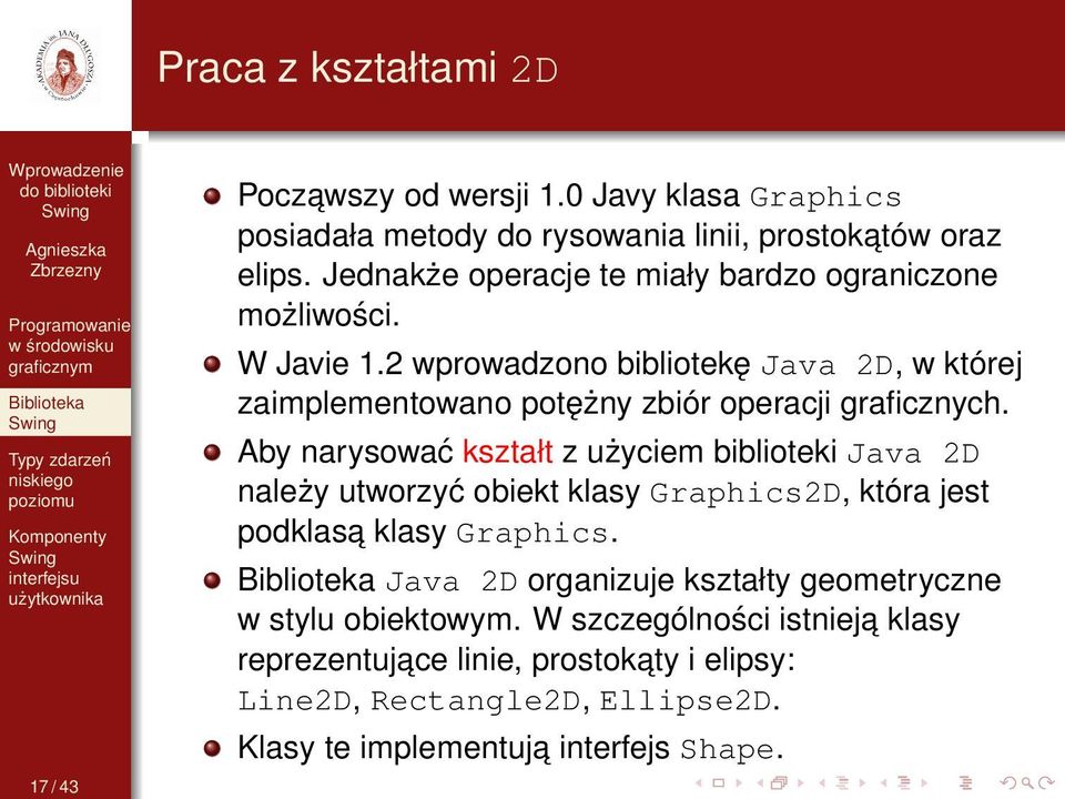 2 wprowadzono bibliotekę Java 2D, w której zaimplementowano potężny zbiór operacji graficznych.