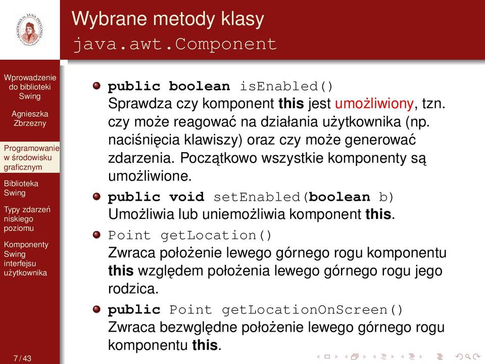 public void setenabled(boolean b) Umożliwia lub uniemożliwia komponent this.