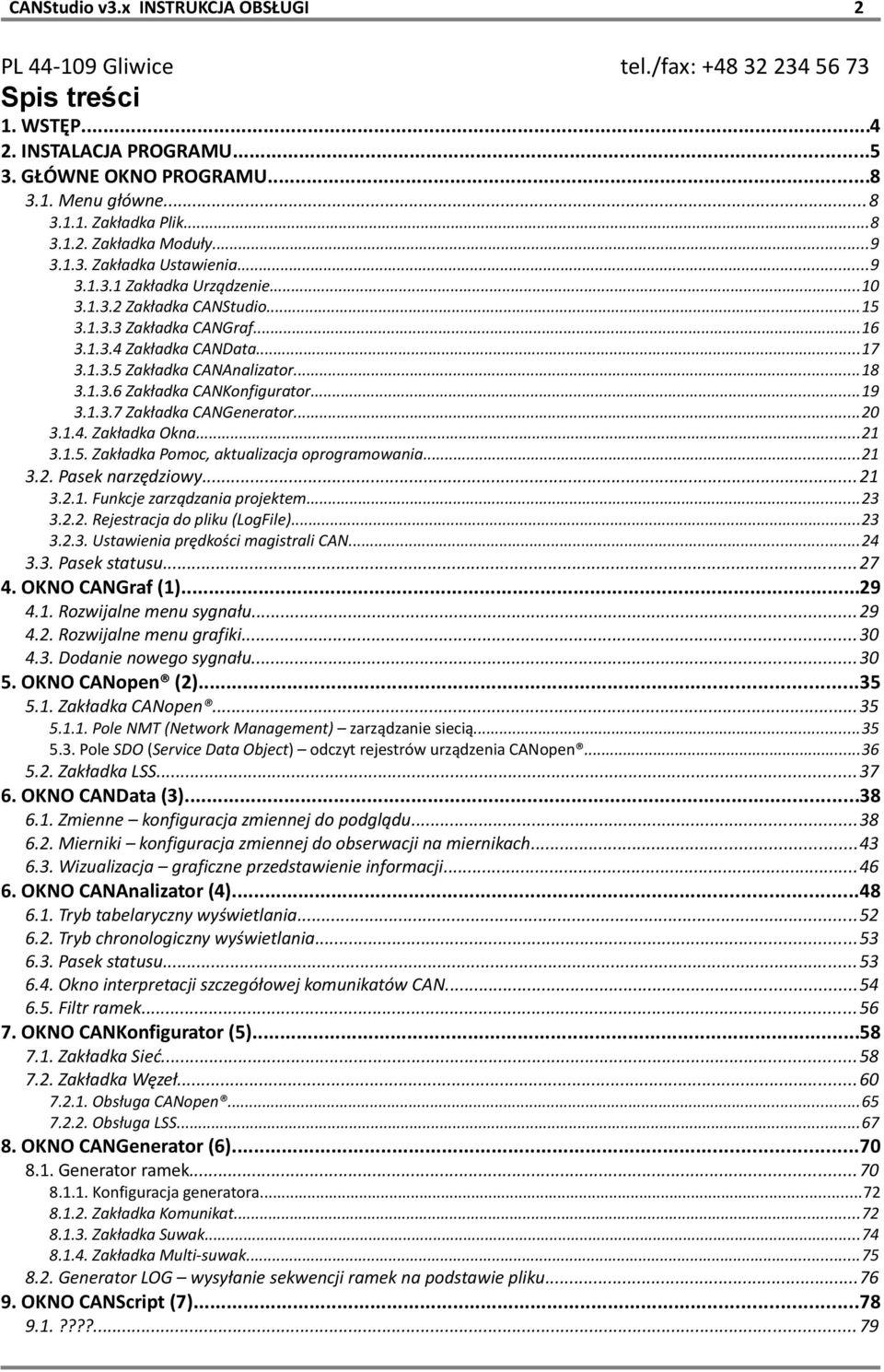 ..19 3.1.3.7 Zakładka CANGenerator...20 3.1.4. Zakładka Okna...21 3.1.5. Zakładka Pomoc, aktualizacja oprogramowania...21 3.2. Pasek narzędziowy...21 3.2.1. Funkcje zarządzania projektem...23 3.2.2. Rejestracja do pliku (LogFile).