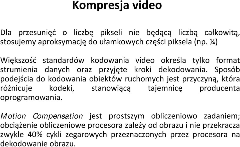 Sposób podejścia do kodowania obiektów ruchomych jest przyczyną, która różnicuje kodeki, ki stanowiącą tj tajemnicę producenta oprogramowania.