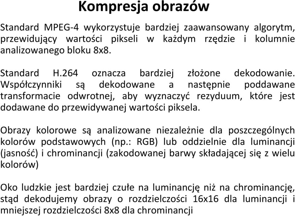 Współczynniki są dekodowane a następnie poddawane transformacie odwrotnej, aby wyznaczyć rezyduum, które jest dodawane do przewidywanej wartości piksela.