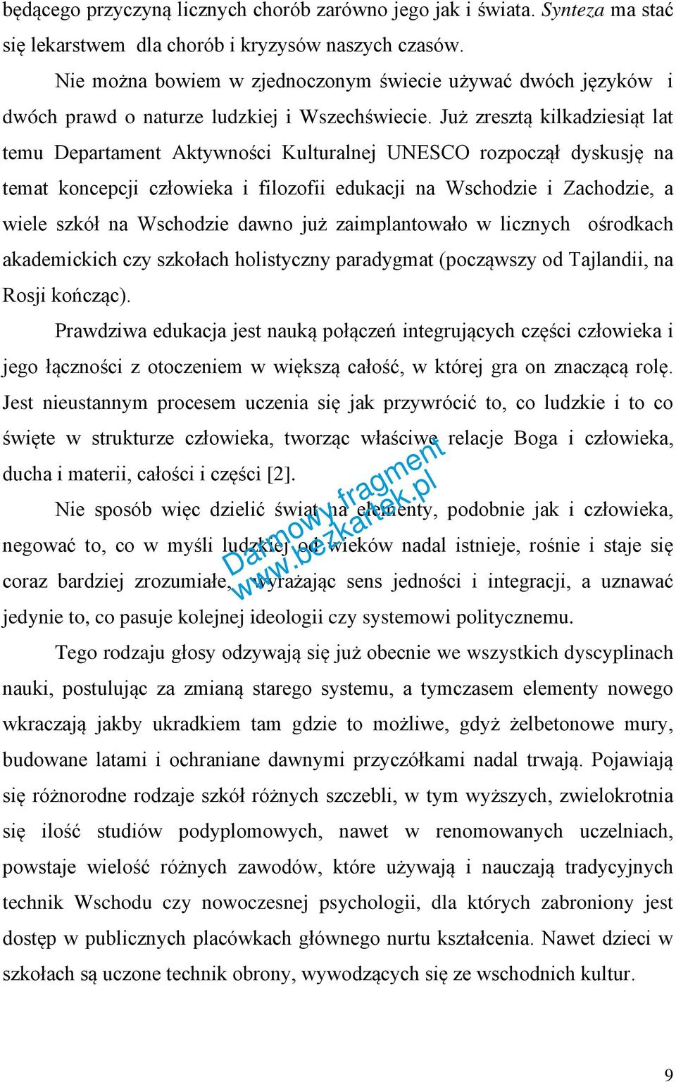 Już zresztą kilkadziesiąt lat temu Departament Aktywności Kulturalnej UNESCO rozpoczął dyskusję na temat koncepcji człowieka i filozofii edukacji na Wschodzie i Zachodzie, a wiele szkół na Wschodzie