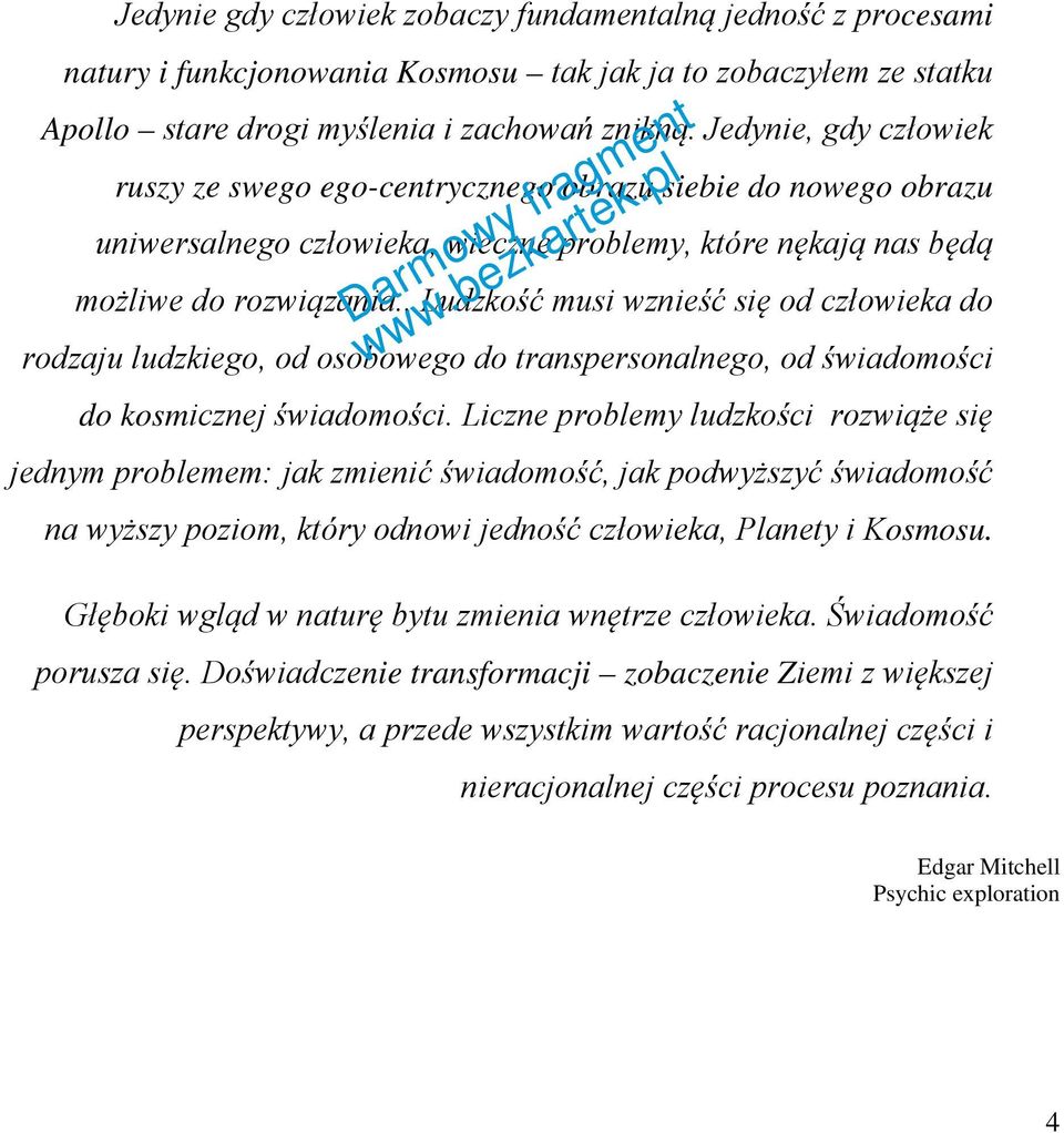 . Ludzkość musi wznieść się od człowieka do rodzaju ludzkiego, od osobowego do transpersonalnego, od świadomości do kosmicznej świadomości.