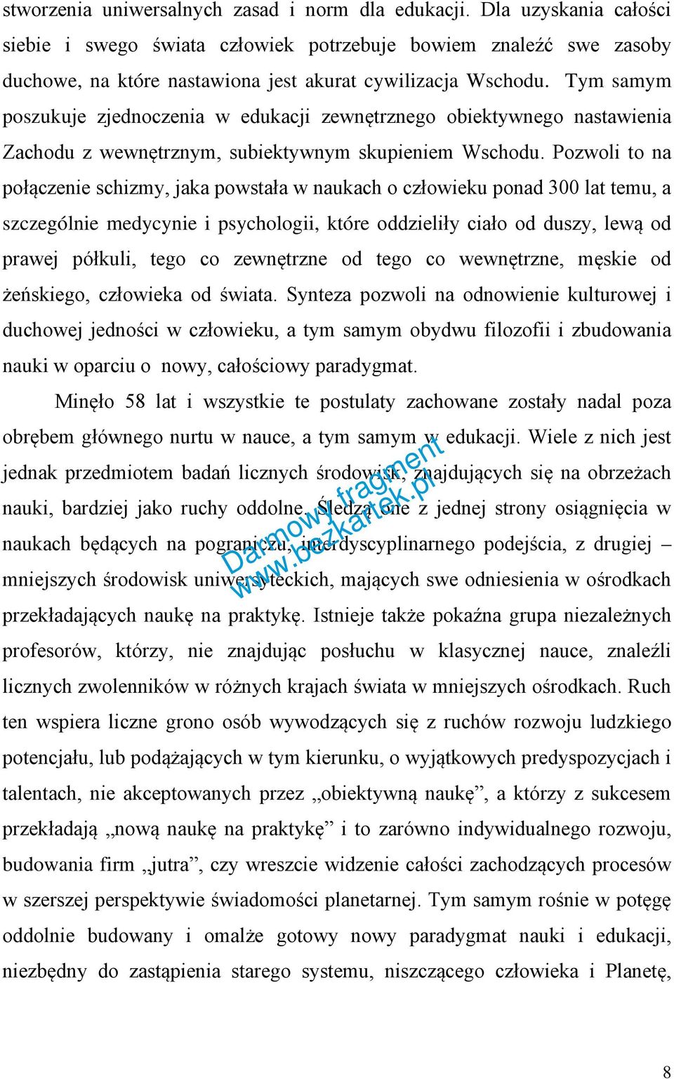 Tym samym poszukuje zjednoczenia w edukacji zewnętrznego obiektywnego nastawienia Zachodu z wewnętrznym, subiektywnym skupieniem Wschodu.