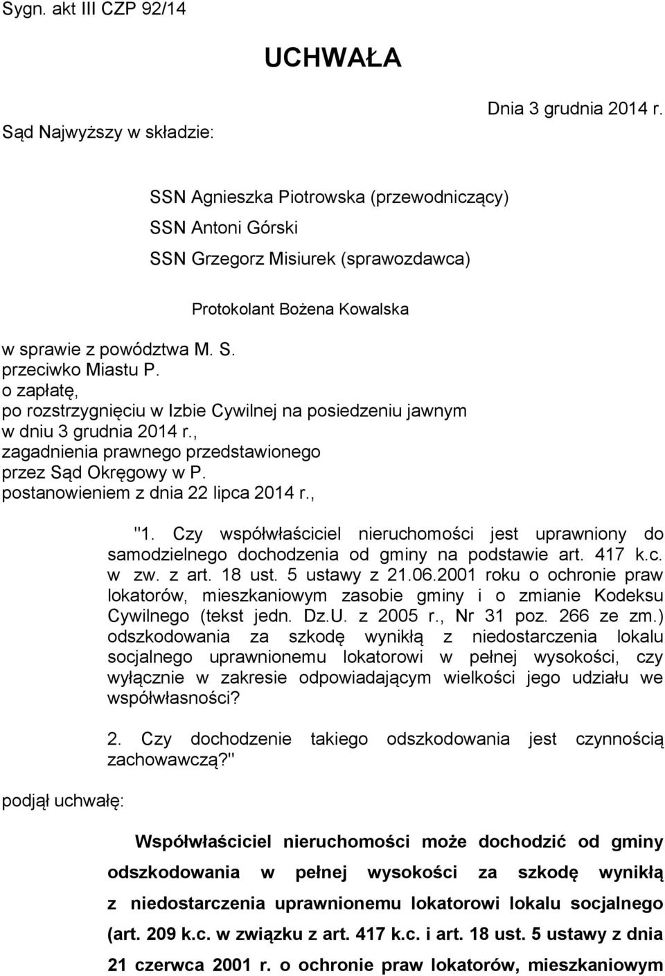 o zapłatę, po rozstrzygnięciu w Izbie Cywilnej na posiedzeniu jawnym w dniu 3 grudnia 2014 r., zagadnienia prawnego przedstawionego przez Sąd Okręgowy w P. postanowieniem z dnia 22 lipca 2014 r.