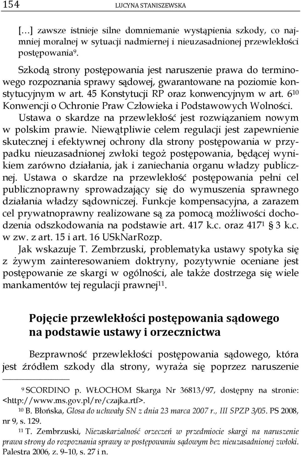 6 10 Konwencji o Ochronie Praw Człowieka i Podstawowych Wolności. Ustawa o skardze na przewlekłość jest rozwiązaniem nowym w polskim prawie.