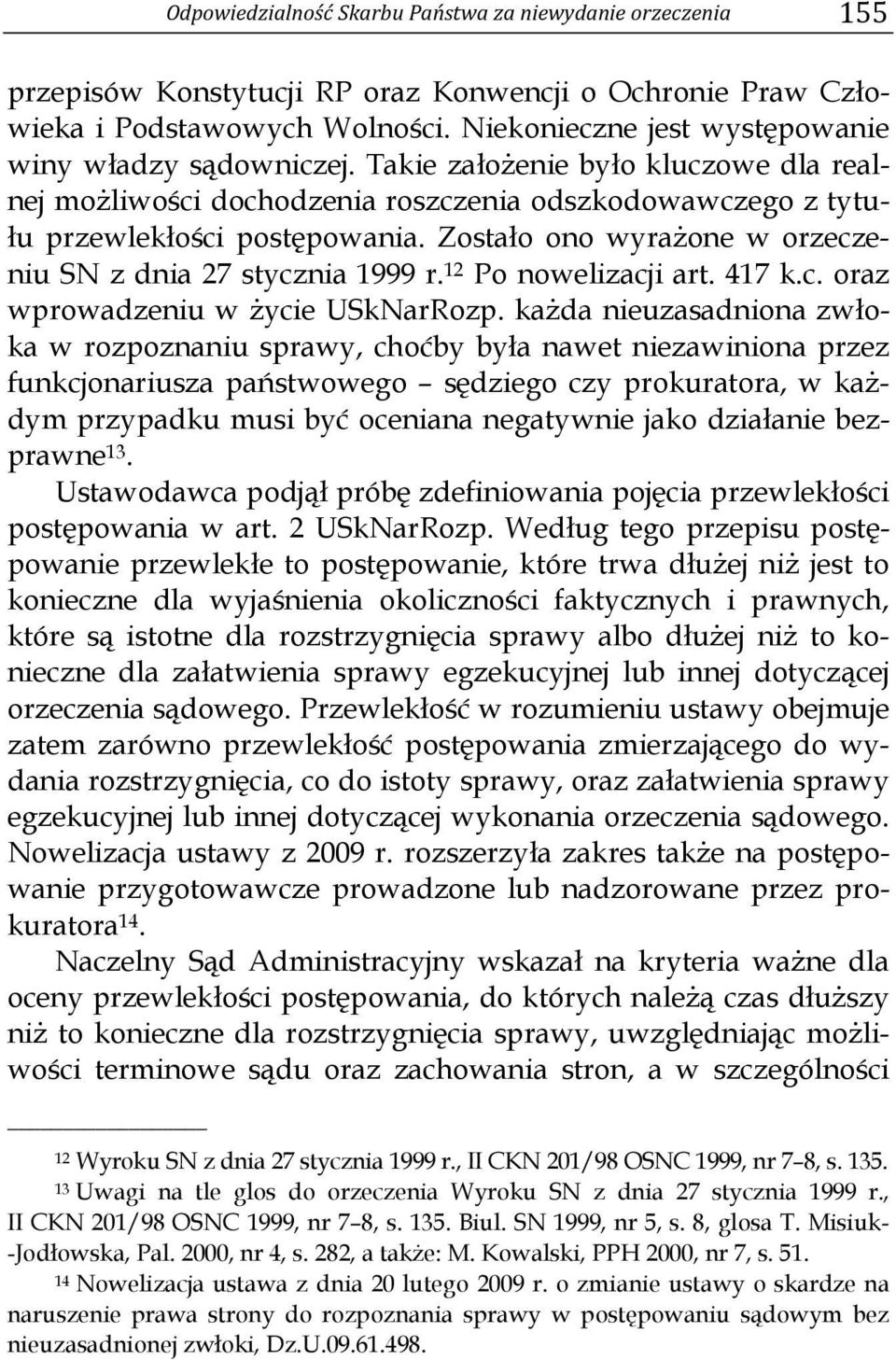 Zostało ono wyrażone w orzeczeniu SN z dnia 27 stycznia 1999 r. 12 Po nowelizacji art. 417 k.c. oraz wprowadzeniu w życie USkNarRozp.