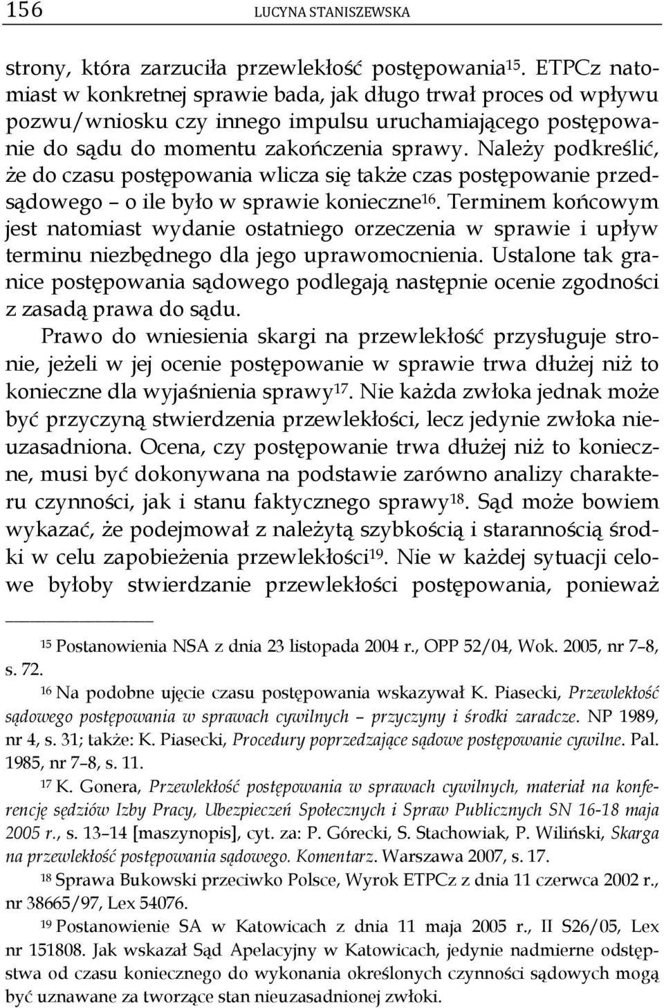 Należy podkreślić, że do czasu postępowania wlicza się także czas postępowanie przedsądowego o ile było w sprawie konieczne 16.