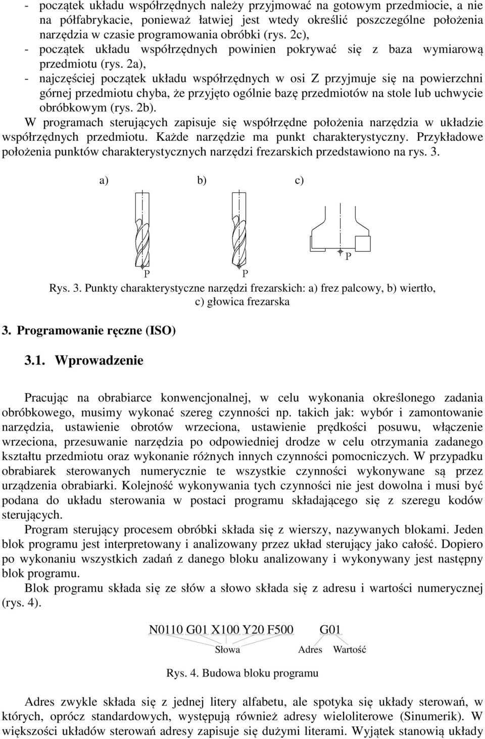 2a), - najczęściej początek układu współrzędnych w osi Z przyjmuje się na powierzchni górnej przedmiotu chyba, że przyjęto ogólnie bazę przedmiotów na stole lub uchwycie obróbkowym (rys. 2b).