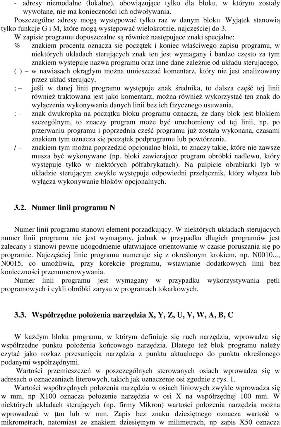 W zapisie programu dopuszczalne są również następujące znaki specjalne: % znakiem procenta oznacza się początek i koniec właściwego zapisu programu, w niektórych układach sterujących znak ten jest