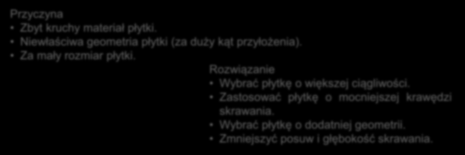 Dyskretne formy zużycia ostrza WYŁAMANIE OSTRZA Może mieć podobne przyczyny, co wykruszanie, lecz jest znacznie większe i oznacza natychmiastową