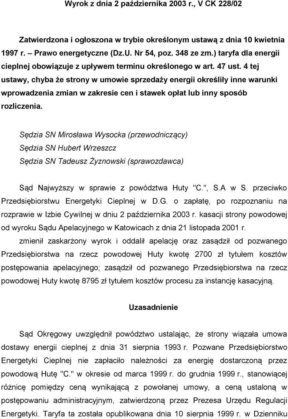 4 tej ustawy, chyba że strony w umowie sprzedaży energii określiły inne warunki wprowadzenia zmian w zakresie cen i stawek opłat lub inny sposób rozliczenia.