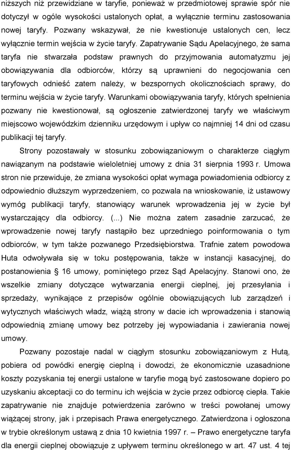 Zapatrywanie Sądu Apelacyjnego, że sama taryfa nie stwarzała podstaw prawnych do przyjmowania automatyzmu jej obowiązywania dla odbiorców, którzy są uprawnieni do negocjowania cen taryfowych odnieść