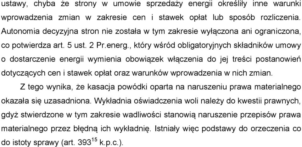 , który wśród obligatoryjnych składników umowy o dostarczenie energii wymienia obowiązek włączenia do jej treści postanowień dotyczących cen i stawek opłat oraz warunków wprowadzenia w nich zmian.