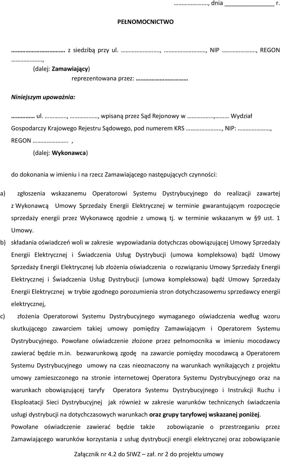 ., (dalej: Wykonawca) do dokonania w imieniu i na rzecz Zamawiającego następujących czynności: a) zgłoszenia wskazanemu Operatorowi Systemu Dystrybucyjnego do realizacji zawartej z Wykonawcą Umowy