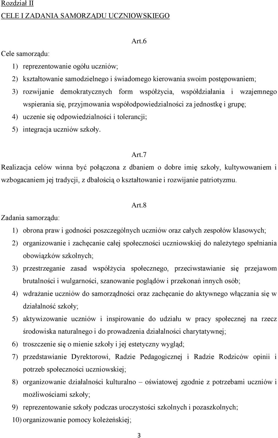 wzajemnego wspierania się, przyjmowania współodpowiedzialności za jednostkę i grupę; 4) uczenie się odpowiedzialności i tolerancji; 5) integracja uczniów szkoły. Art.