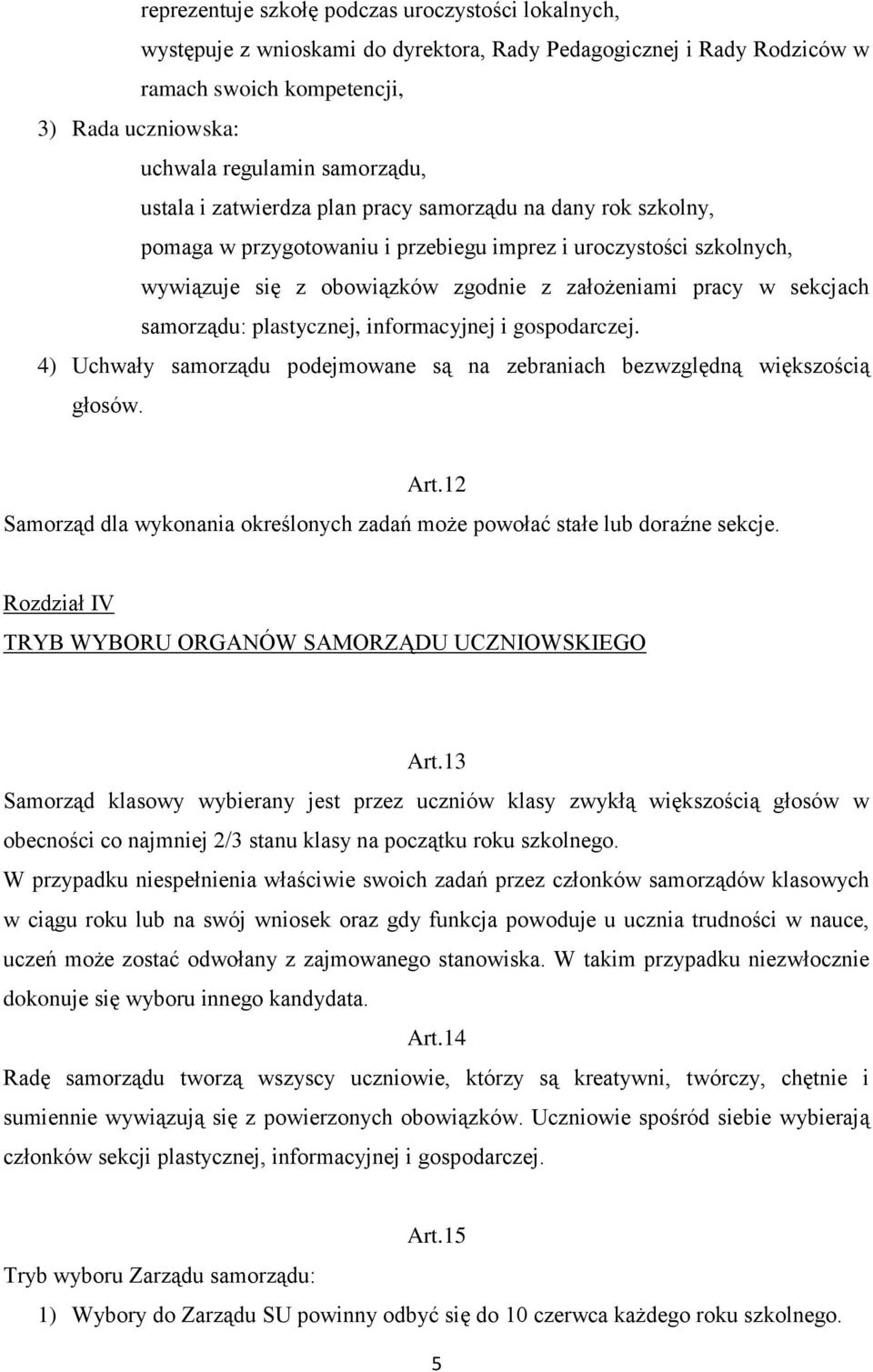 sekcjach samorządu: plastycznej, informacyjnej i gospodarczej. 4) Uchwały samorządu podejmowane są na zebraniach bezwzględną większością głosów. Art.