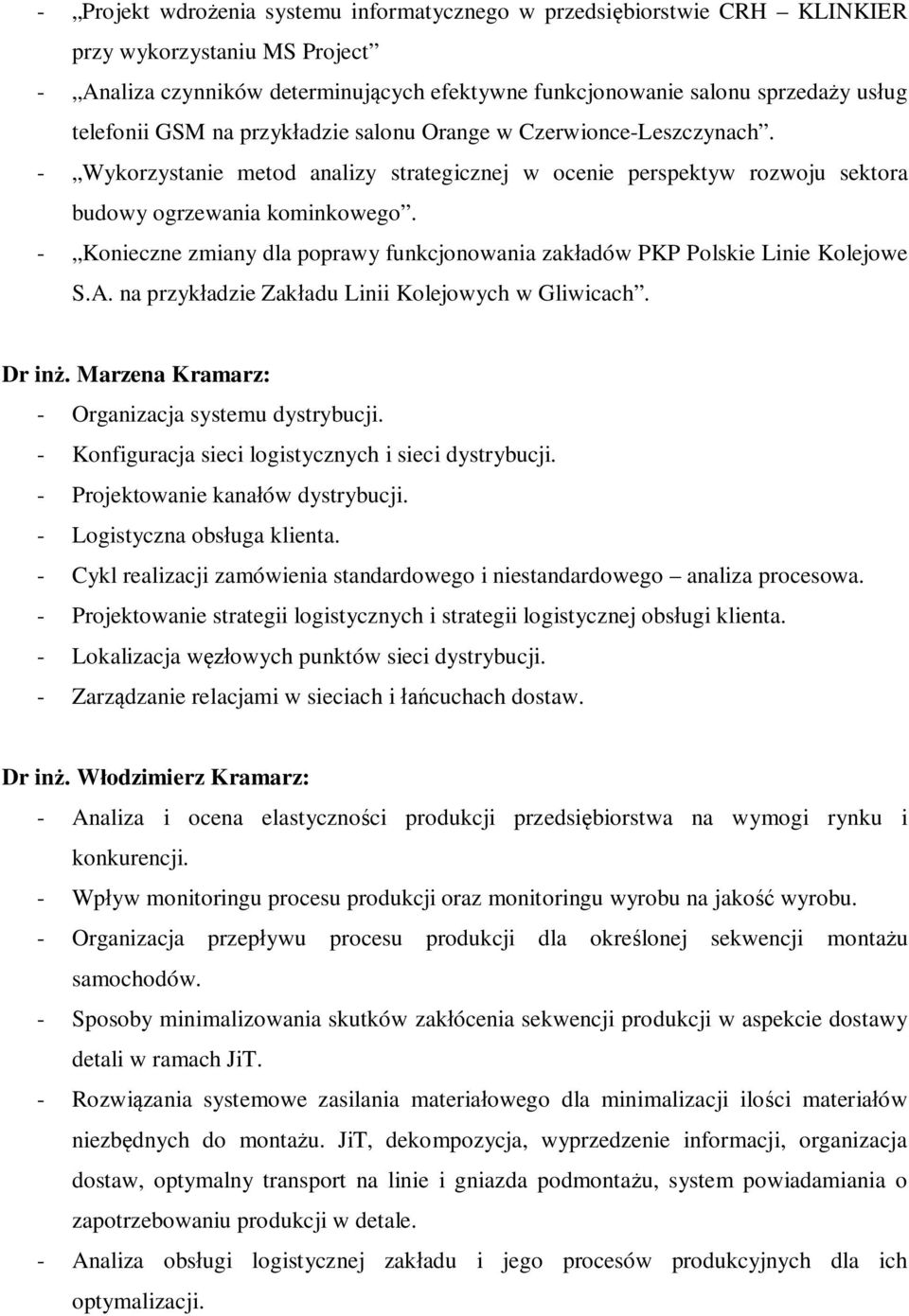 - Konieczne zmiany dla poprawy funkcjonowania zak adów PKP Polskie Linie Kolejowe S.A. na przyk adzie Zak adu Linii Kolejowych w Gliwicach. Dr in. Marzena Kramarz: - Organizacja systemu dystrybucji.