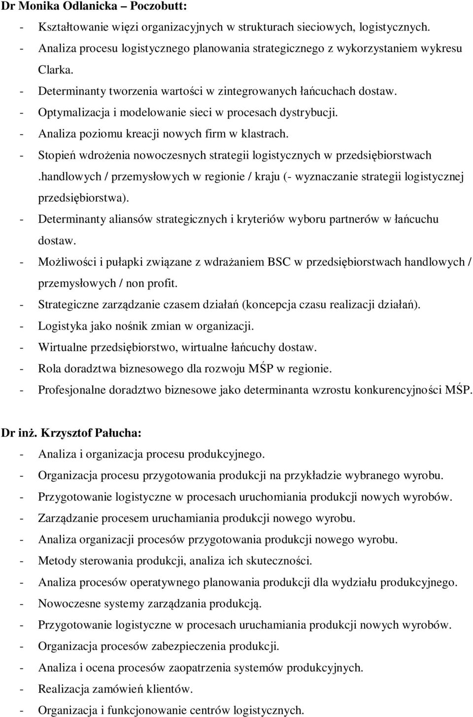 - Stopie wdro enia nowoczesnych strategii logistycznych w przedsi biorstwach.handlowych / przemys owych w regionie / kraju (- wyznaczanie strategii logistycznej przedsi biorstwa).