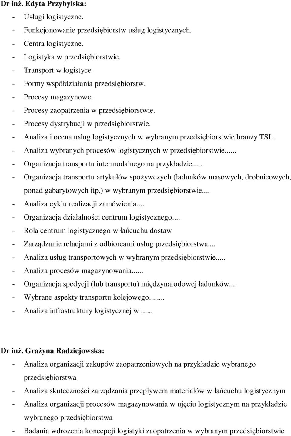 - Analiza i ocena us ug logistycznych w wybranym przedsi biorstwie bran y TSL. - Analiza wybranych procesów logistycznych w przedsi biorstwie... - Organizacja transportu intermodalnego na przyk adzie.