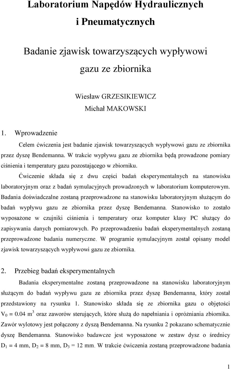 Ćwiczenie słd się z dwu części bdń eseryentlnych n stnowisu lbortoryjny orz z bdń syulcyjnych rowdzonych w lbortoriu outerowy.