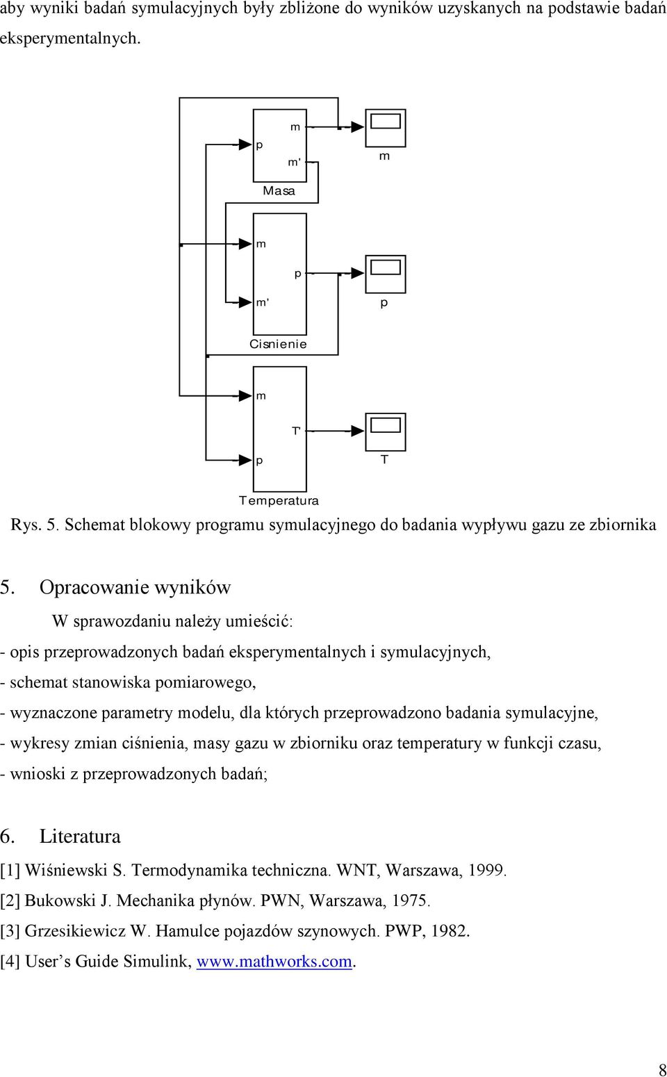 Orcownie wyniów W srwozdniu nleży uieścić: - ois rzerowdzonych bdń eseryentlnych i syulcyjnych, - schet stnowis oirowego, - wyznczone retry odelu, dl tórych rzerowdzono