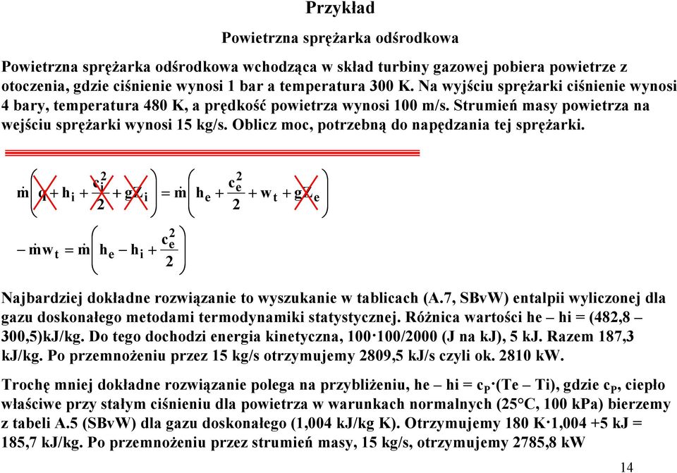 m& q h mw & t m& h gz h m& h w t gz Najbardzj dokładn rozwązan to wyszukan w tablah (A.7, SBvW) ntalp wylzonj dla gazu doskonałgo mtodam trmodynamk statystyznj. RóŜna wartoś h h (48,8 300,5)kJ/kg.